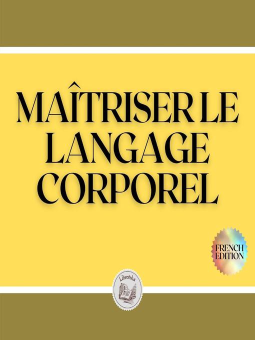 Title details for MAÎTRISER LE LANGAGE CORPOREL by LIBROTEKA - Wait list